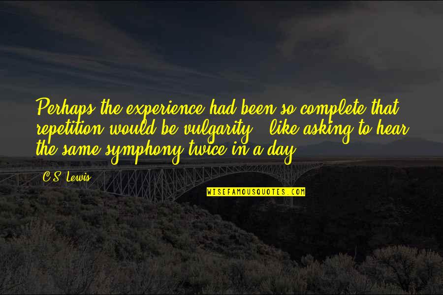 Vandenbrande Ziekenvervoer Quotes By C.S. Lewis: Perhaps the experience had been so complete that Vandenbrande Ziekenvervoer Quotes By C.S. Lewis: Perhaps the experience had been so complete that