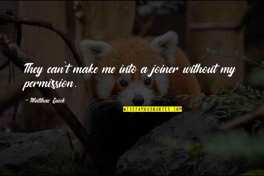 Vandenbroucke Metalen Quotes By Matthew Quick: They can't make me into a joiner without