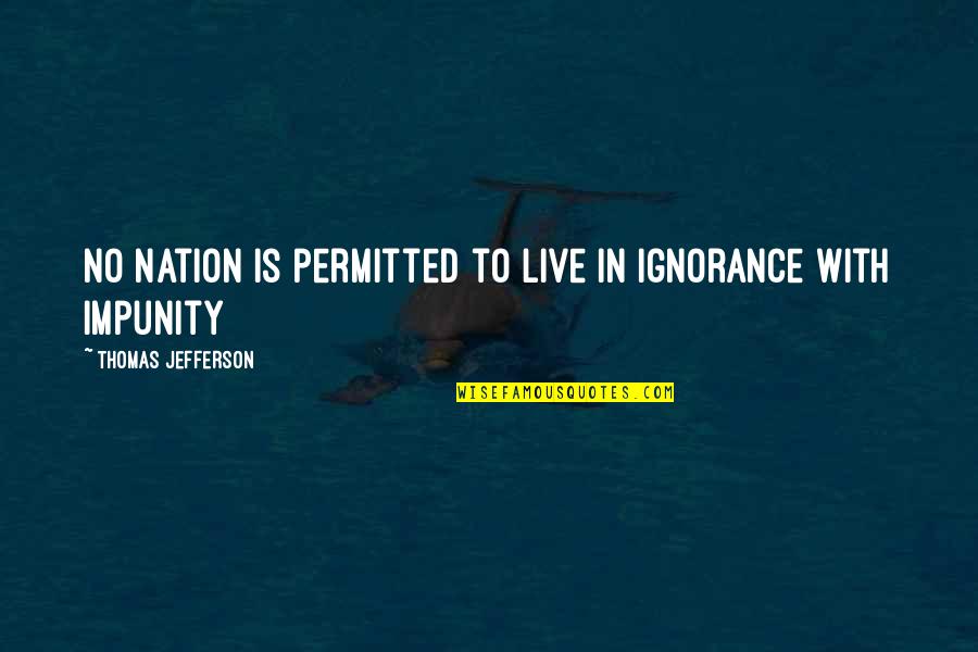 Vandenbroucke Metalen Quotes By Thomas Jefferson: No nation is permitted to live in ignorance