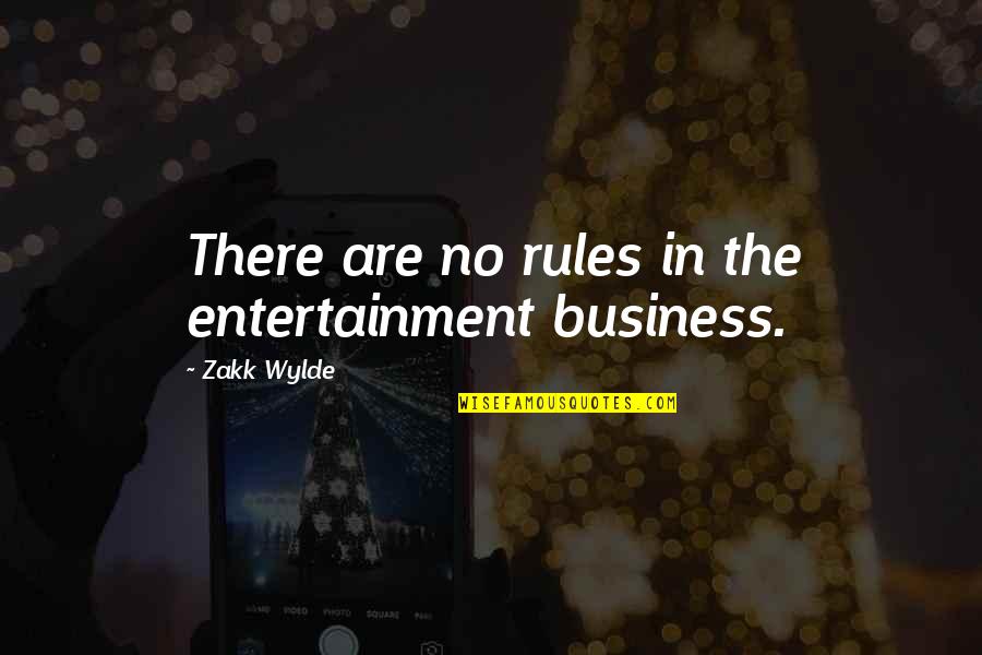 Vandenburg Quotes By Zakk Wylde: There are no rules in the entertainment business. Vandenburg Quotes By Zakk Wylde: There are no rules in the entertainment business.