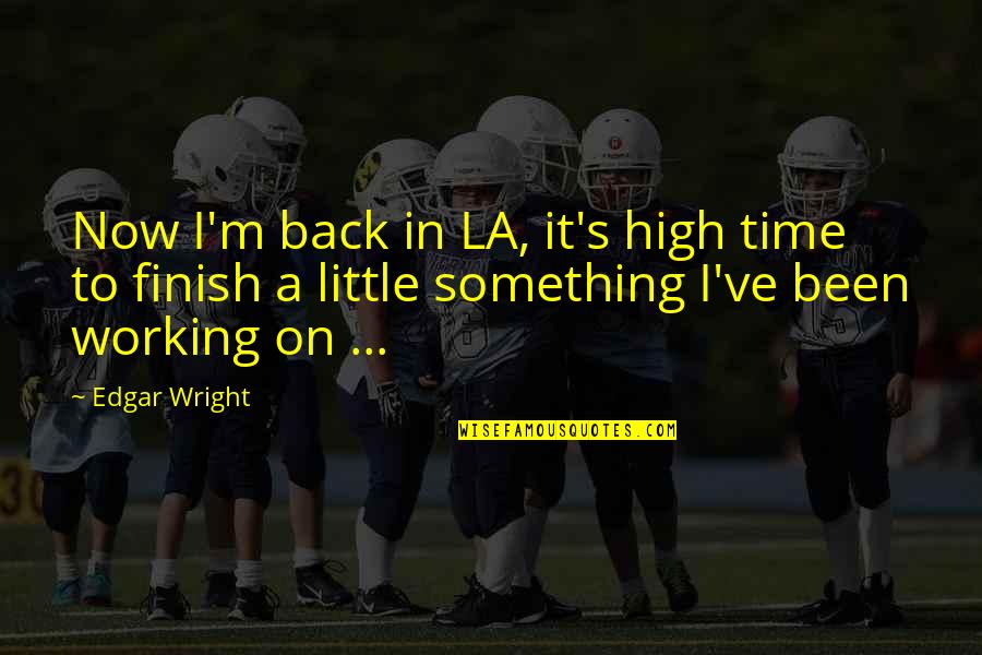 Vandenburg's Quotes By Edgar Wright: Now I'm back in LA, it's high time Vandenburg's Quotes By Edgar Wright: Now I'm back in LA, it's high time