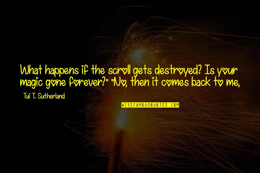 Vandendriessche Saartje Quotes By Tui T. Sutherland: What happens if the scroll gets destroyed? Is Vandendriessche Saartje Quotes By Tui T. Sutherland: What happens if the scroll gets destroyed? Is