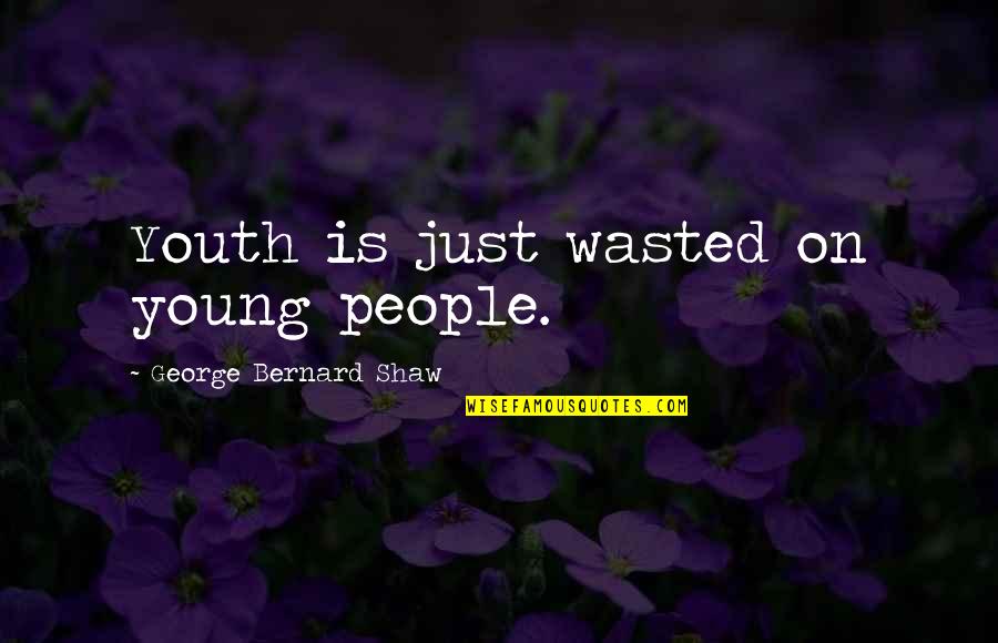 Vandenheede Jacques Quotes By George Bernard Shaw: Youth is just wasted on young people. Vandenheede Jacques Quotes By George Bernard Shaw: Youth is just wasted on young people.