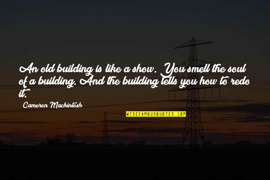 Vandenhovel Quotes By Cameron Mackintosh: An old building is like a show. You Vandenhovel Quotes By Cameron Mackintosh: An old building is like a show. You