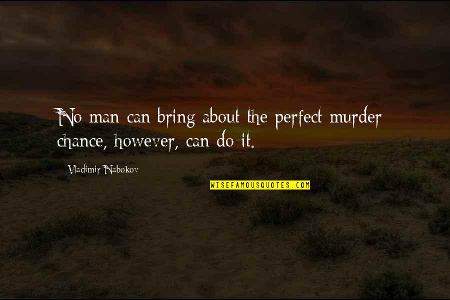 Vandenyno Guolis Quotes By Vladimir Nabokov: No man can bring about the perfect murder;