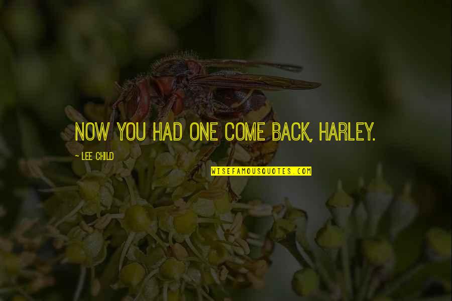 Vandenyno Planeta Quotes By Lee Child: Now you had one come back, Harley. Vandenyno Planeta Quotes By Lee Child: Now you had one come back, Harley.
