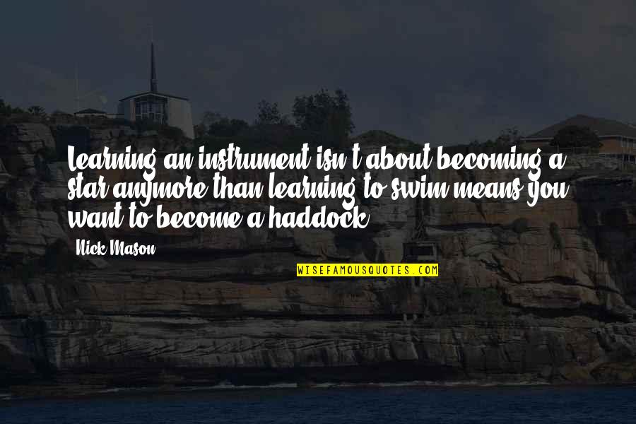 Vandenyno Planeta Quotes By Nick Mason: Learning an instrument isn't about becoming a star Vandenyno Planeta Quotes By Nick Mason: Learning an instrument isn't about becoming a star