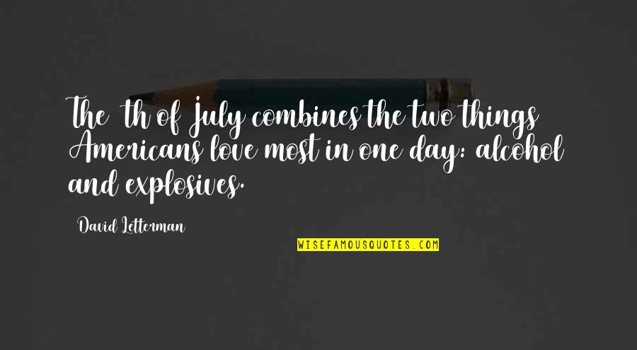 Vandeputte Immo Quotes By David Letterman: The 4th of July combines the two things Vandeputte Immo Quotes By David Letterman: The 4th of July combines the two things
