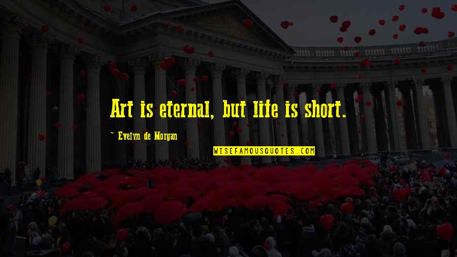 Vandeputte Immo Quotes By Evelyn De Morgan: Art is eternal, but life is short. Vandeputte Immo Quotes By Evelyn De Morgan: Art is eternal, but life is short.