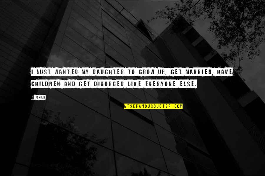 Vandeputte Medical Quotes By Cher: I just wanted my daughter to grow up,