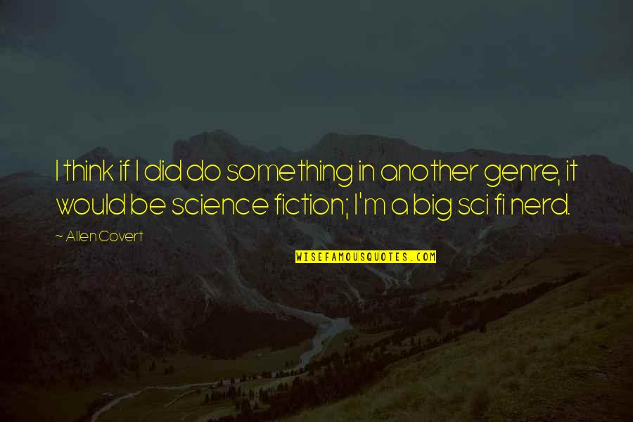 Vandeputte Sabine Quotes By Allen Covert: I think if I did do something in Vandeputte Sabine Quotes By Allen Covert: I think if I did do something in