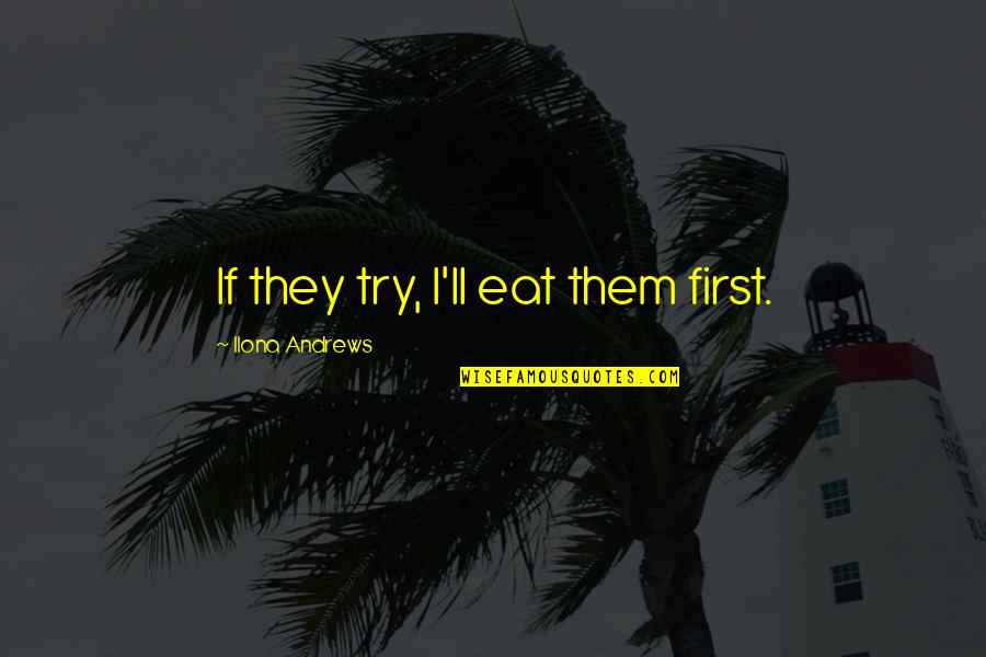 Vanderbasketball Quotes By Ilona Andrews: If they try, I'll eat them first. Vanderbasketball Quotes By Ilona Andrews: If they try, I'll eat them first.
