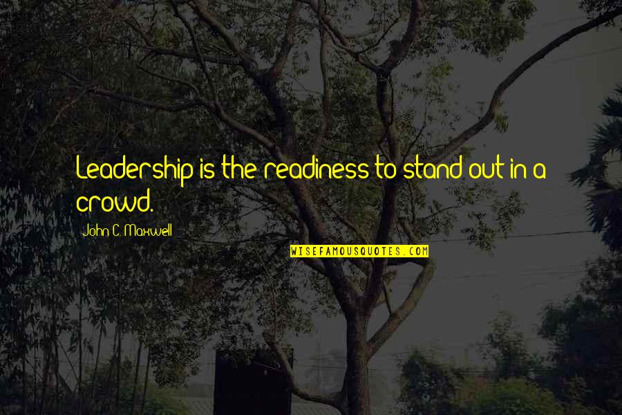 Vanderbeck Race Quotes By John C. Maxwell: Leadership is the readiness to stand out in