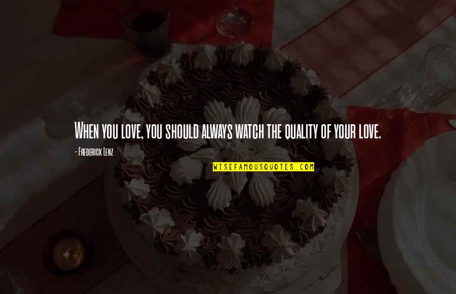 Vanderbent Murderer Quotes By Frederick Lenz: When you love, you should always watch the Vanderbent Murderer Quotes By Frederick Lenz: When you love, you should always watch the