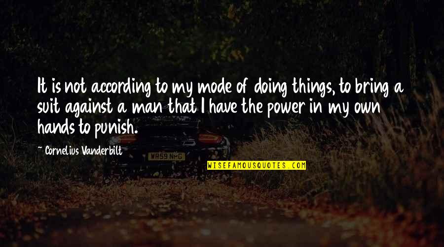 Vanderbilt Quotes By Cornelius Vanderbilt: It is not according to my mode of