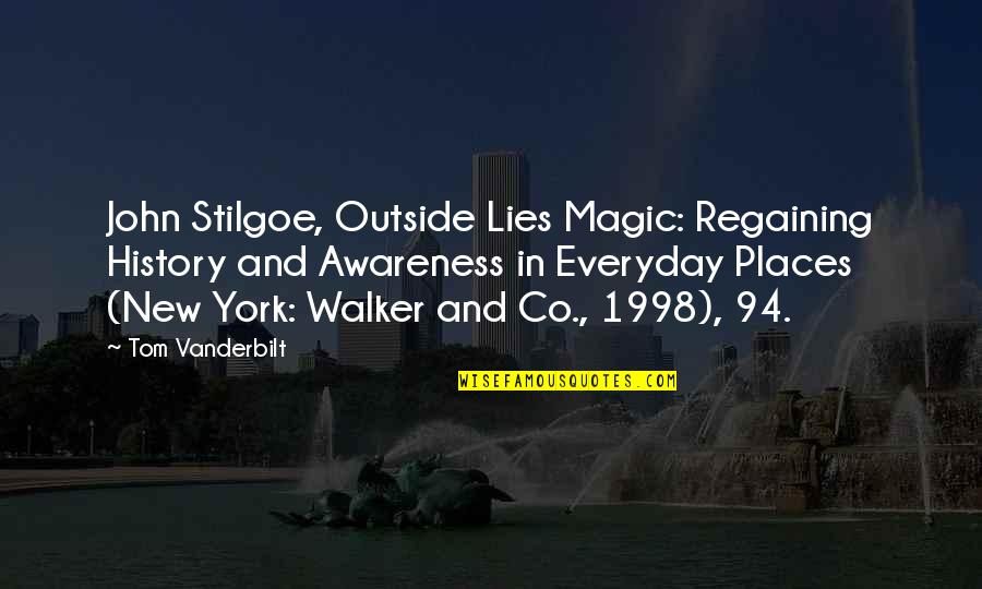 Vanderbilt Quotes By Tom Vanderbilt: John Stilgoe, Outside Lies Magic: Regaining History and