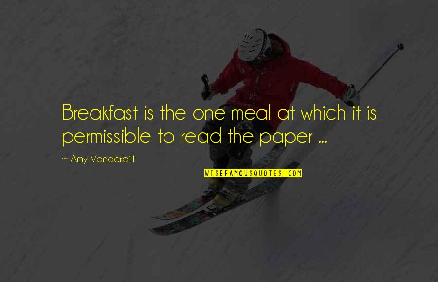 Vanderbilt's Quotes By Amy Vanderbilt: Breakfast is the one meal at which it