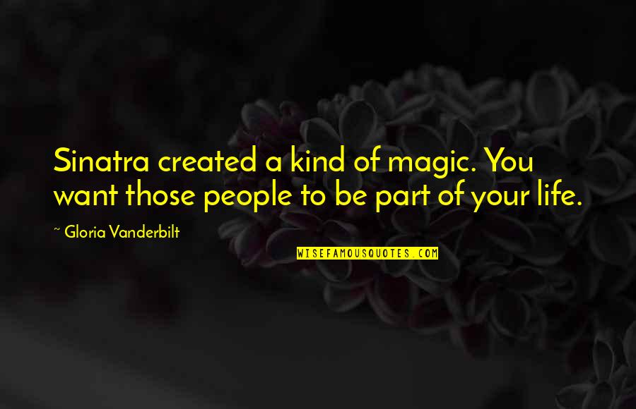 Vanderbilt's Quotes By Gloria Vanderbilt: Sinatra created a kind of magic. You want