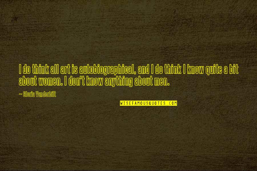 Vanderbilt's Quotes By Gloria Vanderbilt: I do think all art is autobiographical, and