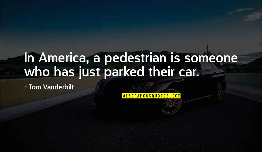 Vanderbilt's Quotes By Tom Vanderbilt: In America, a pedestrian is someone who has