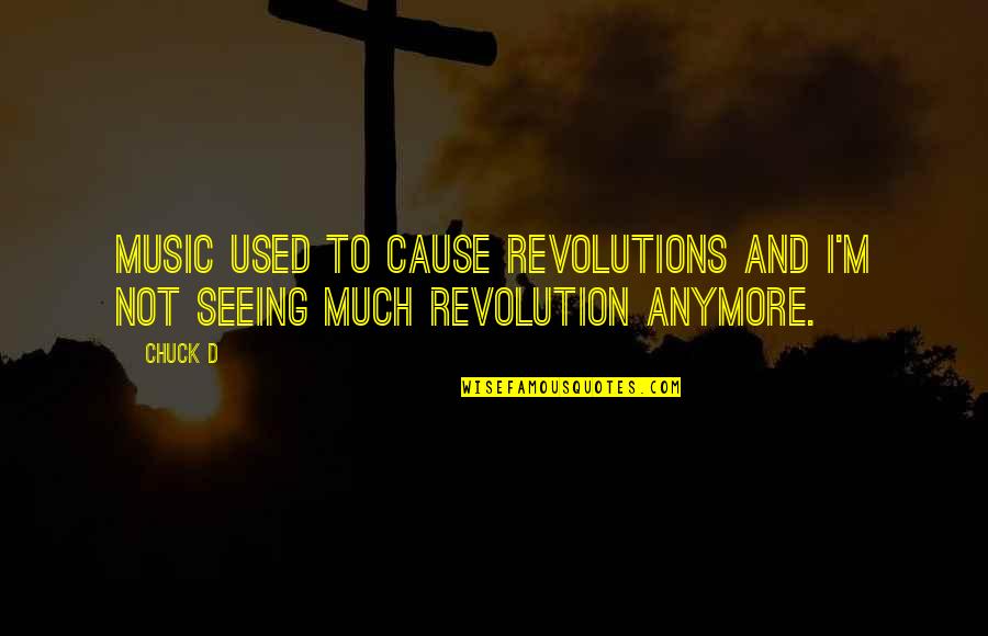 Vanderborght Adrien Quotes By Chuck D: Music used to cause revolutions and I'm not