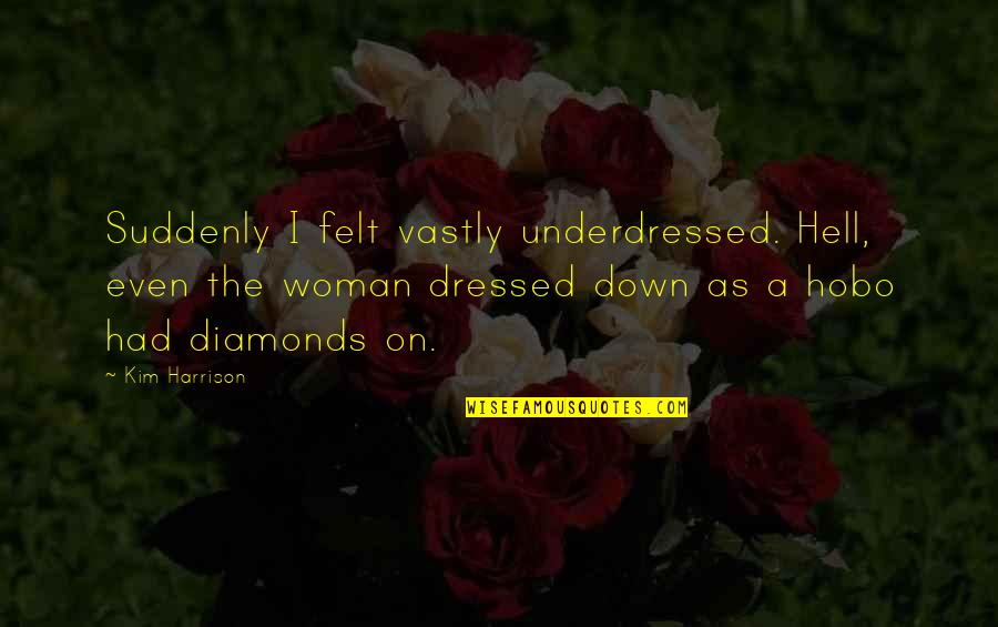 Vanderborght Adrien Quotes By Kim Harrison: Suddenly I felt vastly underdressed. Hell, even the Vanderborght Adrien Quotes By Kim Harrison: Suddenly I felt vastly underdressed. Hell, even the