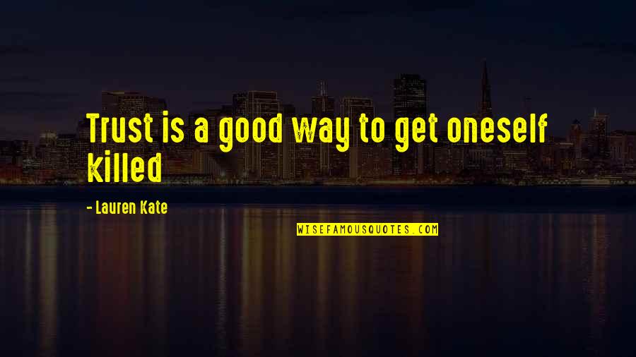 Vanderborght Adrien Quotes By Lauren Kate: Trust is a good way to get oneself Vanderborght Adrien Quotes By Lauren Kate: Trust is a good way to get oneself