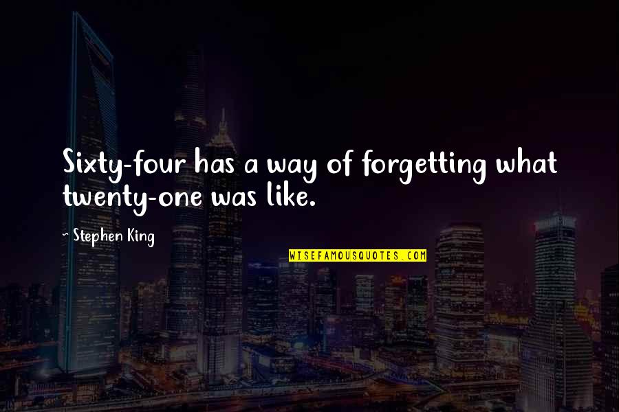 Vanderburgh County Quotes By Stephen King: Sixty-four has a way of forgetting what twenty-one Vanderburgh County Quotes By Stephen King: Sixty-four has a way of forgetting what twenty-one