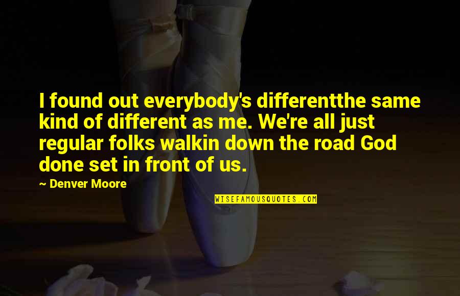 Vanderhaeghe Truck Quotes By Denver Moore: I found out everybody's differentthe same kind of