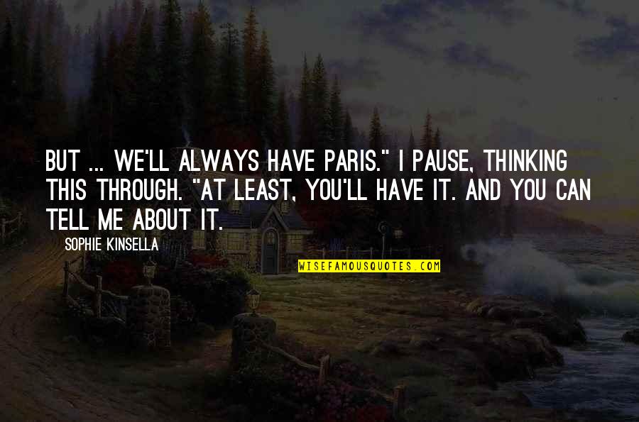 Vanderhaeghen Kortrijk Quotes By Sophie Kinsella: But ... we'll always have Paris." I pause, Vanderhaeghen Kortrijk Quotes By Sophie Kinsella: But ... we'll always have Paris." I pause,