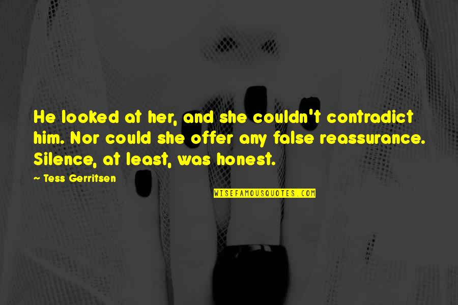 Vanderhaeghen Waregem Quotes By Tess Gerritsen: He looked at her, and she couldn't contradict