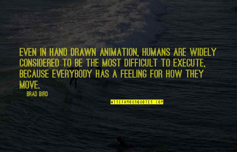 Vanderham Davis Quotes By Brad Bird: Even in hand drawn animation, humans are widely Vanderham Davis Quotes By Brad Bird: Even in hand drawn animation, humans are widely
