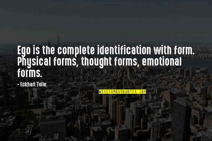Vanderham Davis Quotes By Eckhart Tolle: Ego is the complete identification with form. Physical Vanderham Davis Quotes By Eckhart Tolle: Ego is the complete identification with form. Physical