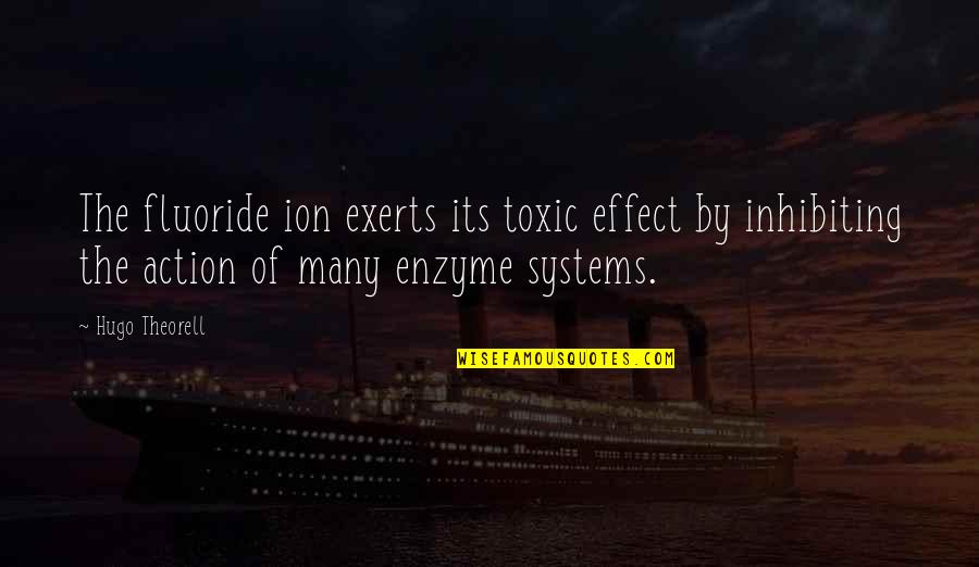 Vanderham Davis Quotes By Hugo Theorell: The fluoride ion exerts its toxic effect by Vanderham Davis Quotes By Hugo Theorell: The fluoride ion exerts its toxic effect by