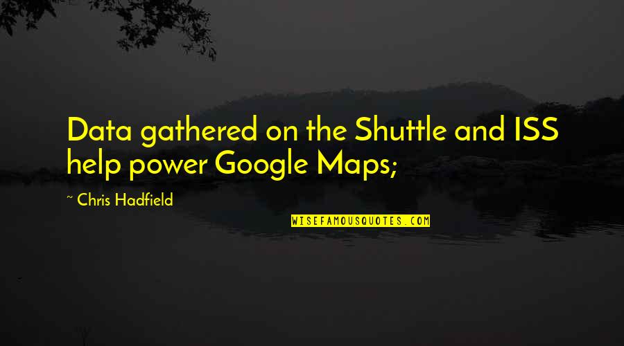 Vanderheiden Family Foundation Quotes By Chris Hadfield: Data gathered on the Shuttle and ISS help Vanderheiden Family Foundation Quotes By Chris Hadfield: Data gathered on the Shuttle and ISS help