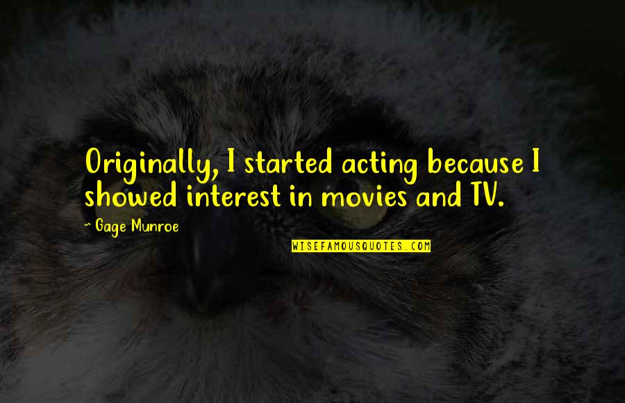 Vanderhook Auction Quotes By Gage Munroe: Originally, I started acting because I showed interest