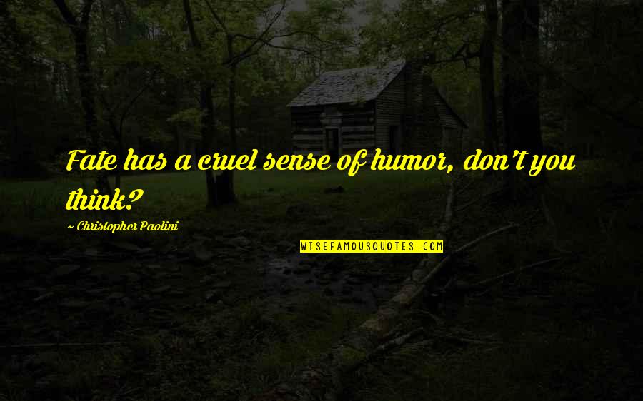 Vanderhorst Kiawah Quotes By Christopher Paolini: Fate has a cruel sense of humor, don't Vanderhorst Kiawah Quotes By Christopher Paolini: Fate has a cruel sense of humor, don't