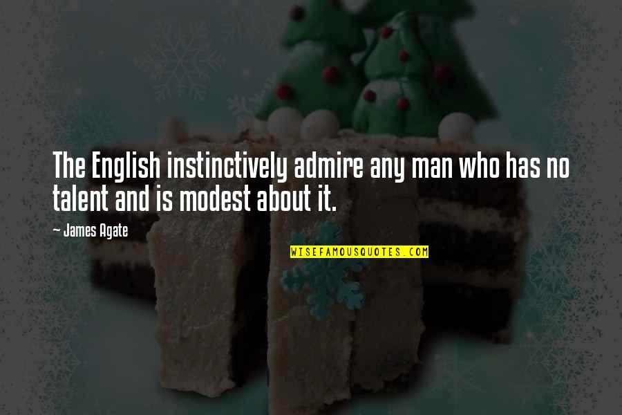 Vanderhorst Kiawah Quotes By James Agate: The English instinctively admire any man who has