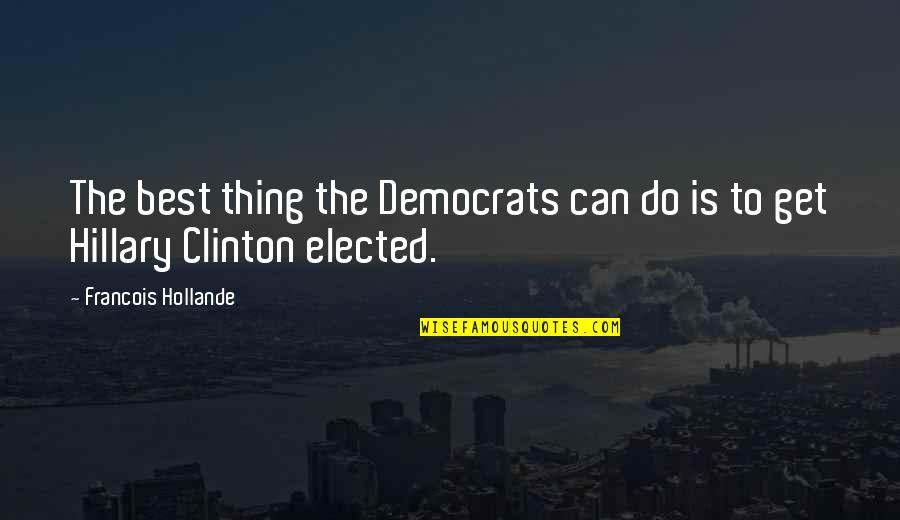 Vanderjagt House Quotes By Francois Hollande: The best thing the Democrats can do is Vanderjagt House Quotes By Francois Hollande: The best thing the Democrats can do is