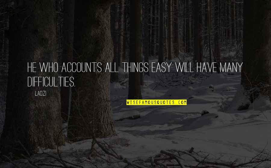 Vanderkooi Tree Quotes By Laozi: He who accounts all things easy will have