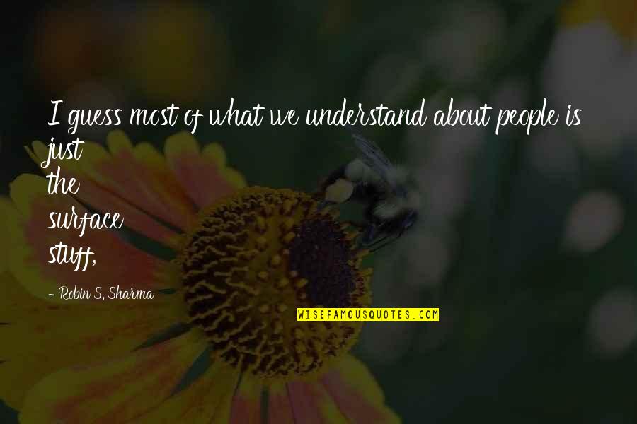 Vanderley Restaurant Quotes By Robin S. Sharma: I guess most of what we understand about