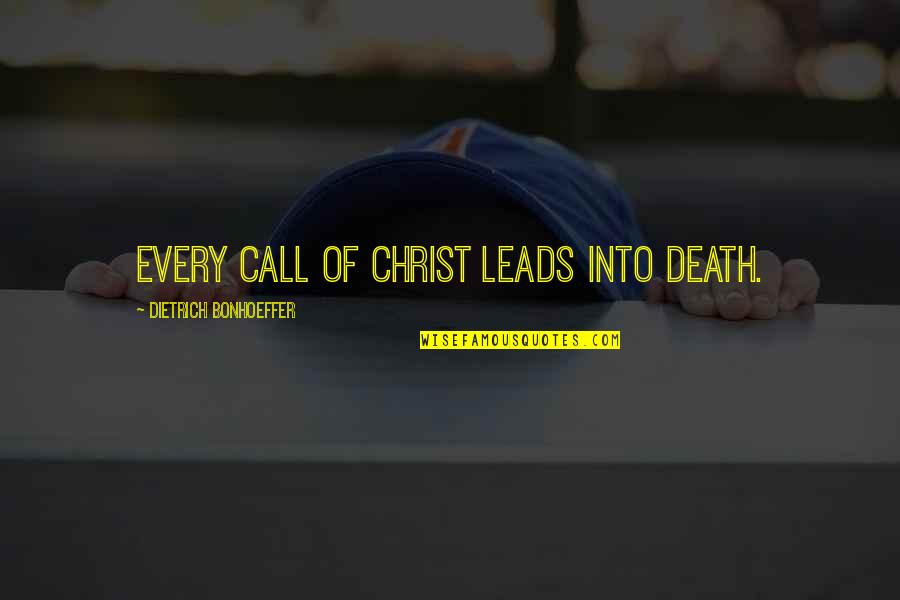 Vandermade Realty Quotes By Dietrich Bonhoeffer: Every call of Christ leads into death.