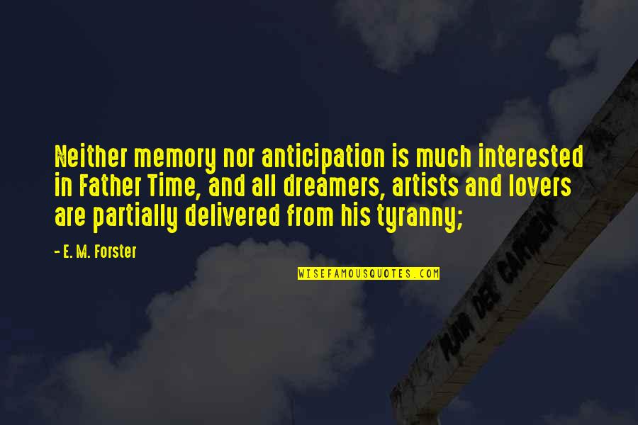 Vandermause Skin Quotes By E. M. Forster: Neither memory nor anticipation is much interested in Vandermause Skin Quotes By E. M. Forster: Neither memory nor anticipation is much interested in