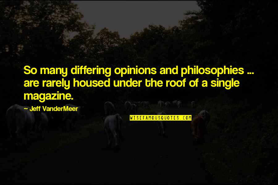 Vandermeer Quotes By Jeff VanderMeer: So many differing opinions and philosophies ... are