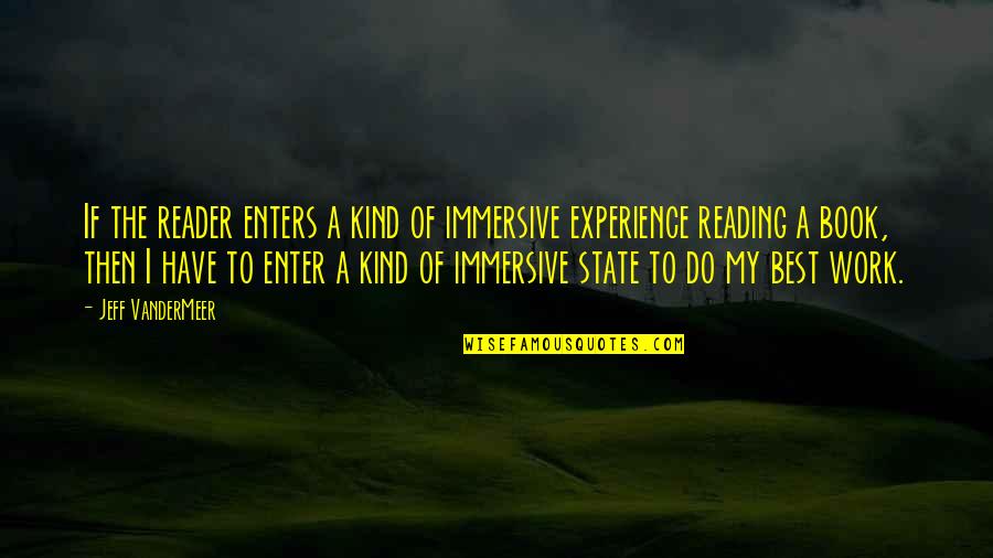 Vandermeer Quotes By Jeff VanderMeer: If the reader enters a kind of immersive
