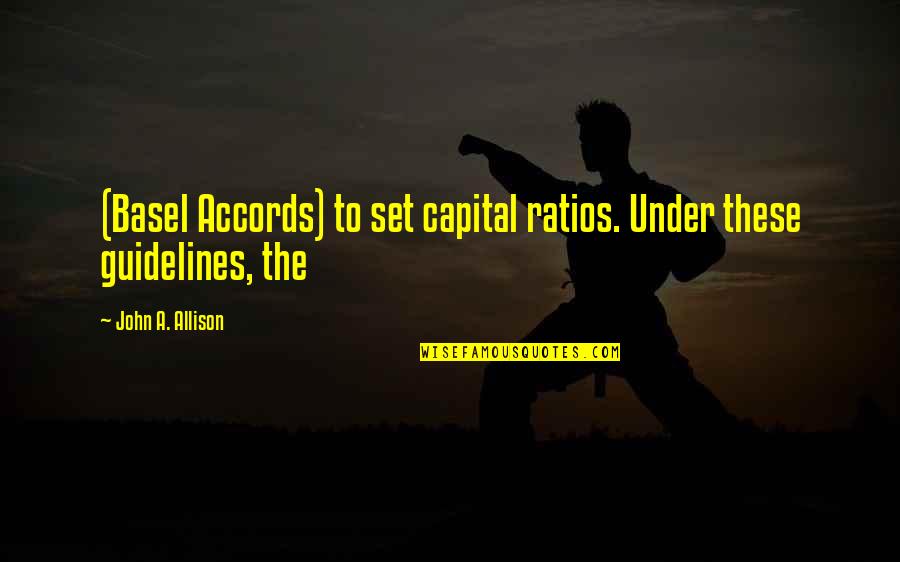 Vandermissen Anthony Quotes By John A. Allison: (Basel Accords) to set capital ratios. Under these