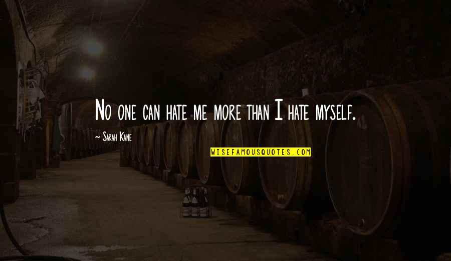 Vanderschueren Peter Quotes By Sarah Kane: No one can hate me more than I