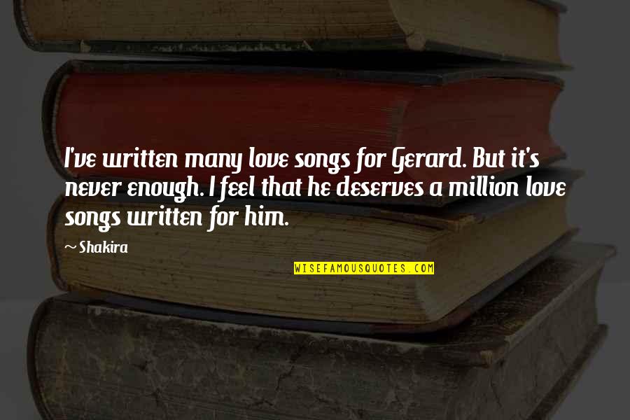 Vanderschueren Peter Quotes By Shakira: I've written many love songs for Gerard. But