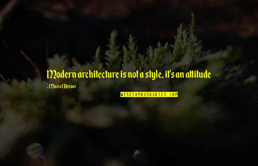 Vanderslice Golf Quotes By Marcel Breuer: Modern architecture is not a style, it's an