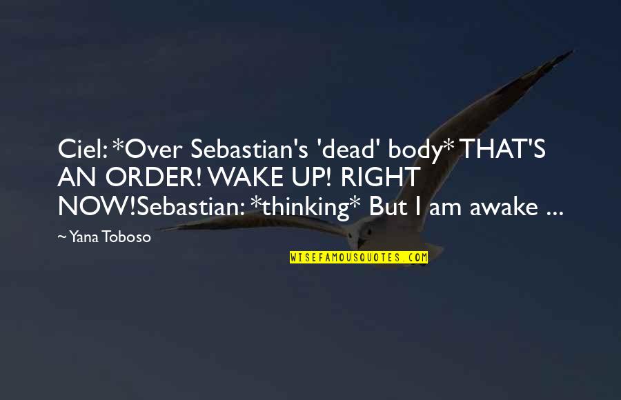 Vandersluis Chiropractic Quotes By Yana Toboso: Ciel: *Over Sebastian's 'dead' body* THAT'S AN ORDER!